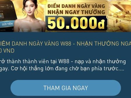 Điểm danh ngày vàng tại nhà cái W88 – Nhận thưởng ngay 50 VND